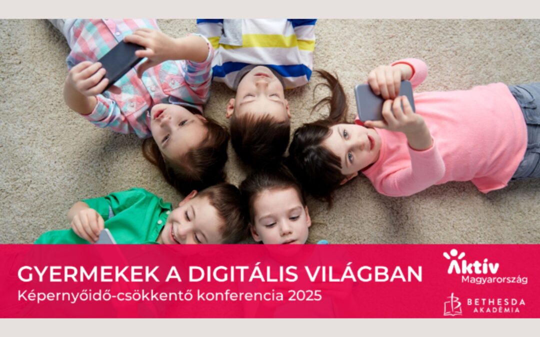 Gyermekek a digitális világban – Képernyőidő-csökkentő konferencia 2025