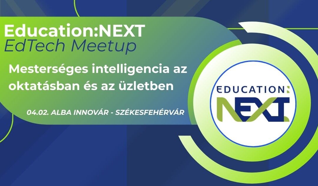 Sikeresen lezajlott az Education:NEXT EdTech Meetup székesfehérvári eseménye